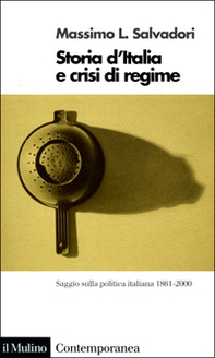 Storia d'Italia e crisi di regime. Saggio sulla politica italiana 1861-2000 - Librerie.coop