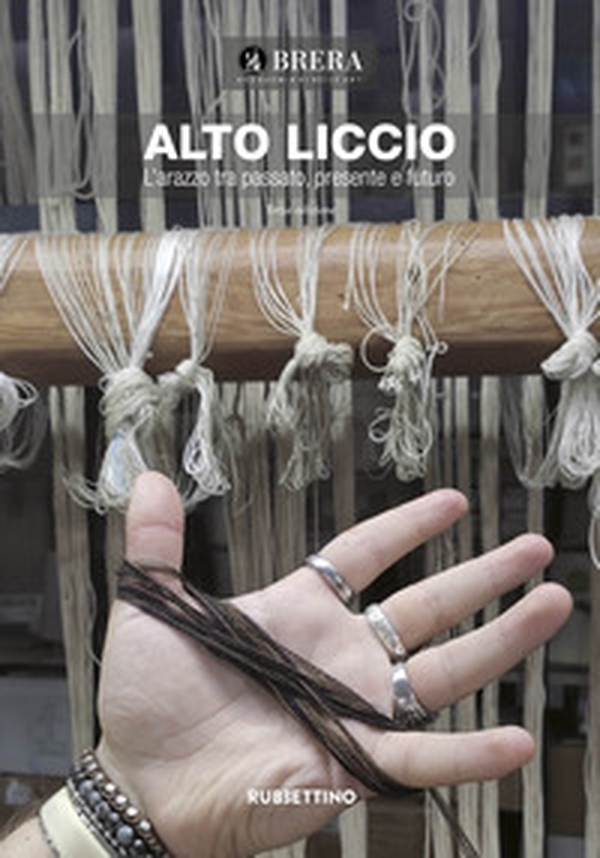 Alto Liccio. L'arazzo tra passato presente e futuro - Librerie.coop Alto Liccio. L'arazzo tra passato presente e futuro - Librerie.coop