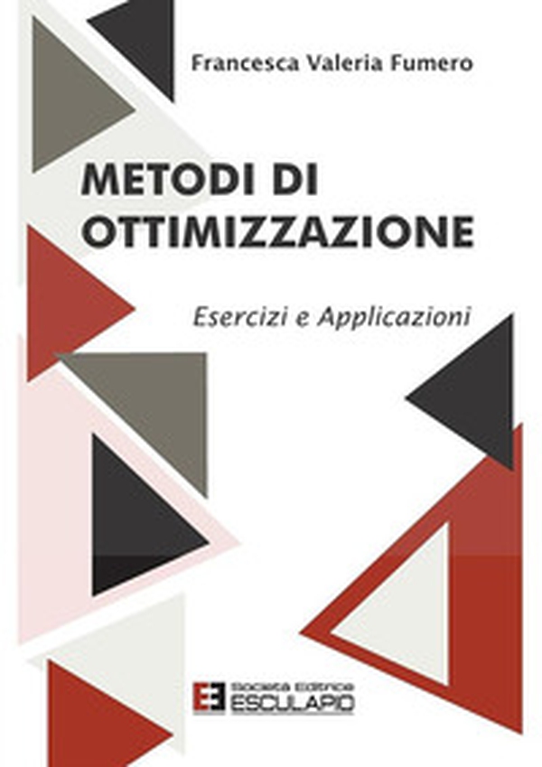 Metodi di ottimizzazione. Esercizi ed applicazioni - Librerie.coop Metodi di ottimizzazione. Esercizi ed applicazioni - Librerie.coop