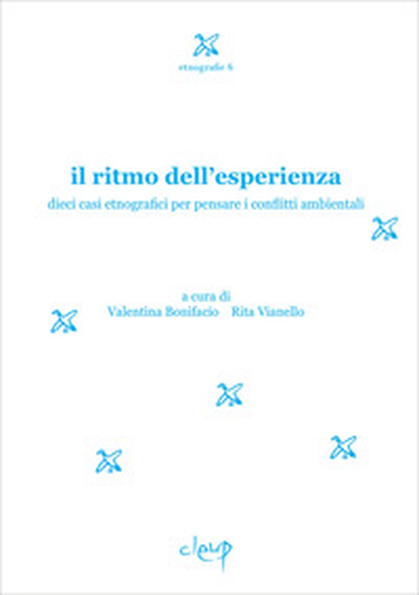 Il ritmo dell'esperienza. Dieci casi etnografici per pensare i conflitti ambientali - Librerie.coop Il ritmo dell'esperienza. Dieci casi etnografici per pensare i conflitti ambientali - Librerie.coop