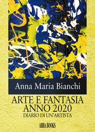 Arte e fantasia anno 2020. Diario di un'artista - Librerie.coop