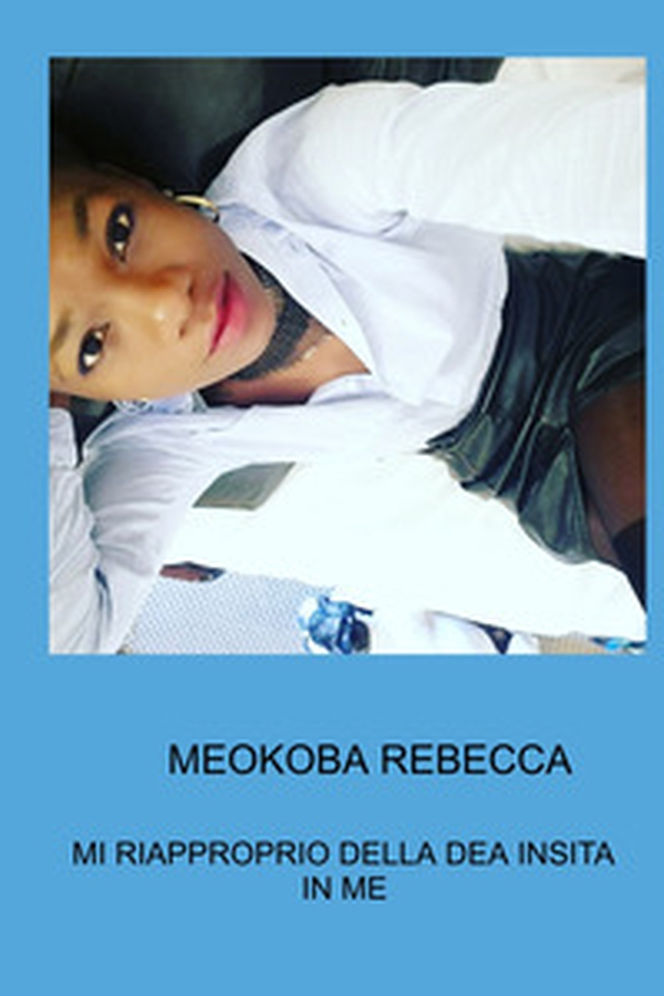 Meokoba Rebecca. Mi riapproprio della dea insita in me - Librerie.coop Meokoba Rebecca. Mi riapproprio della dea insita in me - Librerie.coop