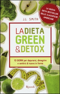 La dieta green & detox. Dieci giorni per depurarsi, dimagrire e sentirsi di nuovo in forma - Librerie.coop