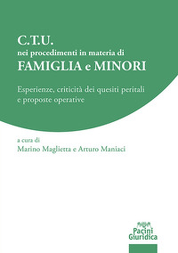 C.T.U. nei procedimenti in materia di famiglia e minori. Esperienze, criticità dei quesiti peritali e proposte operative - Librerie.coop C.T.U. nei procedimenti in materia di famiglia e minori. Esperienze, criticità dei quesiti peritali e proposte operative - Librerie.coop