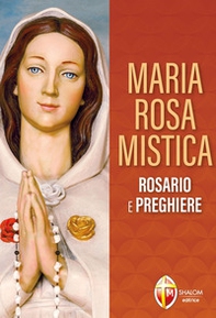 Maria Rosa Mistica. Rosario e preghiere - Librerie.coop
