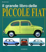 Il grande libro delle piccole Fiat - Librerie.coop