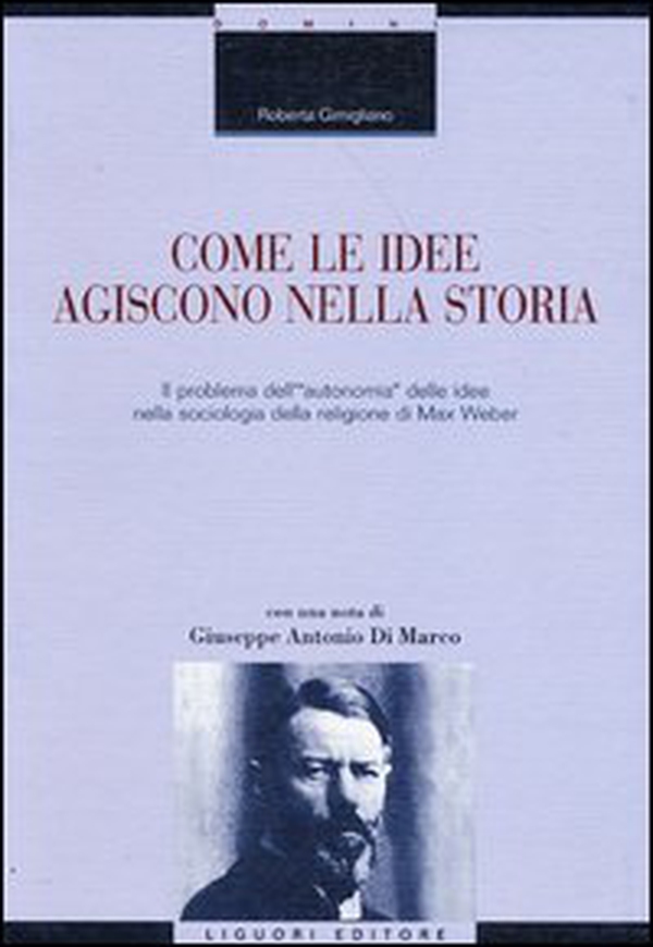 Come le idee agiscono nella storia. Il problema dell'«autonomia» delle idee nella sociologia della religione di Max Weber - Librerie.coop Come le idee agiscono nella storia. Il problema dell'«autonomia» delle idee nella sociologia della religione di Max Weber - Librerie.coop