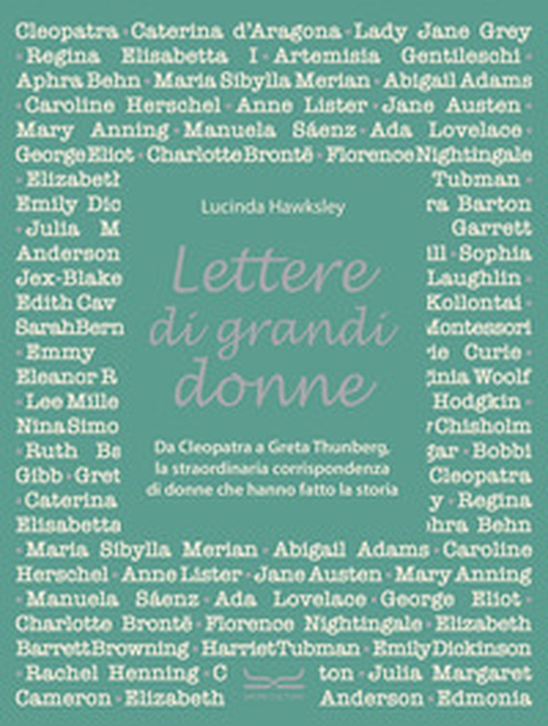 Lettere di grandi donne. Da Cleopatra a Greta Thumberg, la straordinaria corrispondenza di donne che hanno fatto la storia - Librerie.coop Lettere di grandi donne. Da Cleopatra a Greta Thumberg, la straordinaria corrispondenza di donne che hanno fatto la storia - Librerie.coop