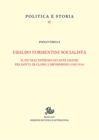 Ubaldo Formentini socialista. Il PSI nell'estremo levante ligure fra lotta di classe e riformismo (1902-1914) - Librerie.coop
