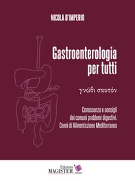 Gastroenterologia per tutti. Conoscenza e consigli dei comuni problemi digestivi. Cenni di alimentazione mediterranea - Librerie.coop
