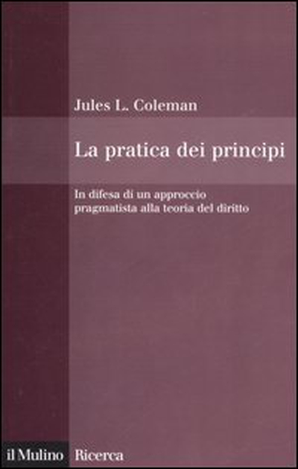 La pratica dei principi. In difesa di un approccio pragmatistico alla teoria del diritto - Librerie.coop La pratica dei principi. In difesa di un approccio pragmatistico alla teoria del diritto - Librerie.coop