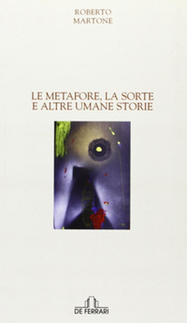 Le metafore, la sorte e altre umane storie - Librerie.coop Le metafore, la sorte e altre umane storie - Librerie.coop