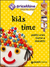 Kids time. Piatti unici, torte e dolcetti - Librerie.coop