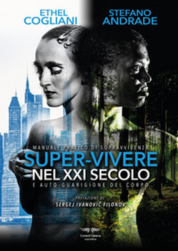Super-vivere nel XXI secolo e auto guarigione del corpo. Manuale pratico di sopravvivenza - Librerie.coop Super-vivere nel XXI secolo e auto guarigione del corpo. Manuale pratico di sopravvivenza - Librerie.coop