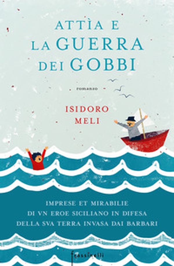 Attìa e la guerra dei gobbi. Imprese et mirabilie di un eroe siciliano in difesa della sua terra invasa dai barbari - Librerie.coop Attìa e la guerra dei gobbi. Imprese et mirabilie di un eroe siciliano in difesa della sua terra invasa dai barbari - Librerie.coop