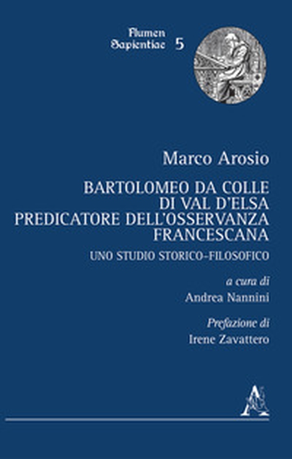 Bartolomeo da Colle di Val d'Elsa, predicatore dell'Osservanza francescana. Uno studio storico-filosofico - Librerie.coop Bartolomeo da Colle di Val d'Elsa, predicatore dell'Osservanza francescana. Uno studio storico-filosofico - Librerie.coop