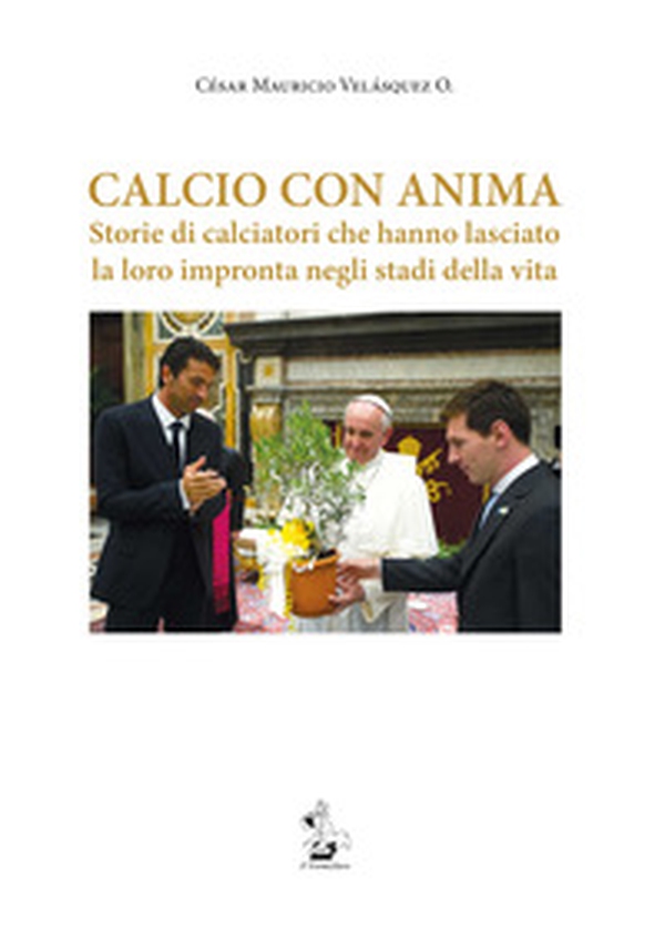 Calcio con anima. Storie di calciatori che hanno lasciato la loro impronta negli stadi della vita - Librerie.coop Calcio con anima. Storie di calciatori che hanno lasciato la loro impronta negli stadi della vita - Librerie.coop