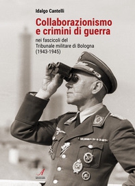 Collaborazionismo e crimini di guerra nei fascicoli del Tribunale militare di Bologna (1943-1945) - Librerie.coop