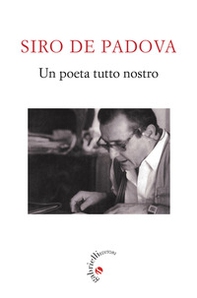 Siro De Padova. Un poeta tutto nostro - Librerie.coop