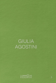 Giulia Agostini. Luminous Phenomena. Ediz. italiana, francese e inglese - Librerie.coop