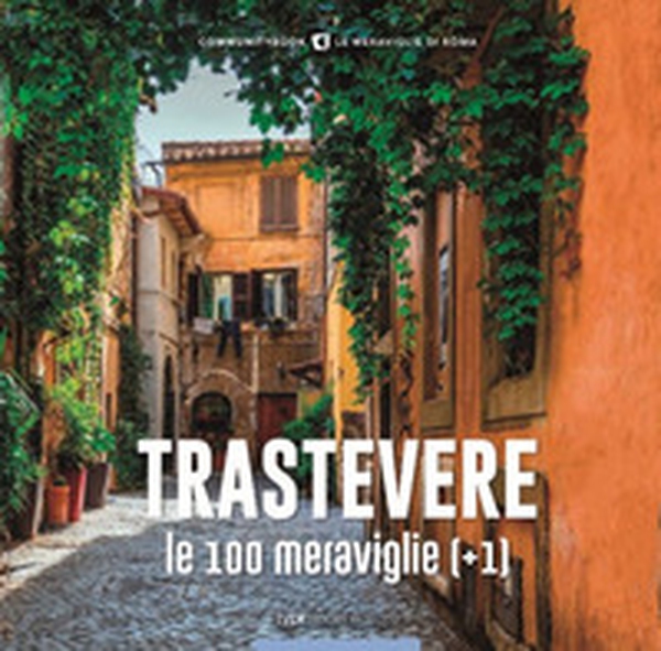 Trastevere, le 100 meraviglie (+1). Ediz. illustrata - Librerie.coop Trastevere, le 100 meraviglie (+1). Ediz. illustrata - Librerie.coop
