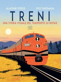 Treni. Una storia visuale del trasporto su rotaie - Librerie.coop