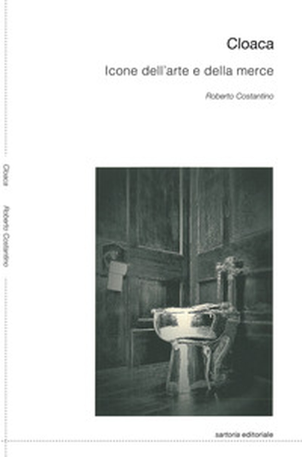 Cloaca. Icone dell'arte e della merce - Librerie.coop Cloaca. Icone dell'arte e della merce - Librerie.coop