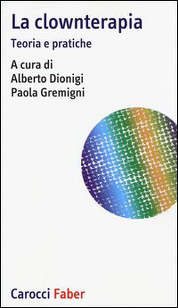 La clownterapia. Teoria e pratiche - Librerie.coop La clownterapia. Teoria e pratiche - Librerie.coop