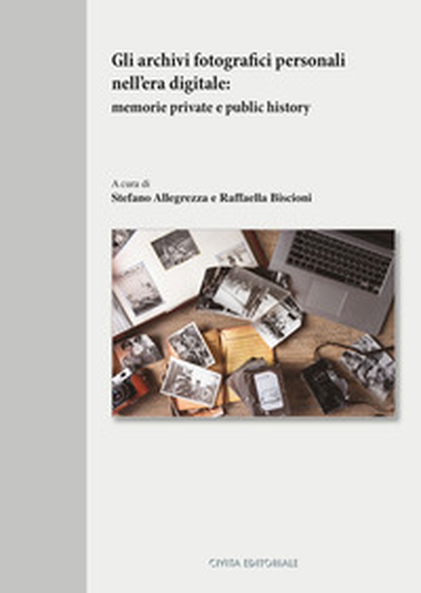 Gli archivi fotografici personali nell'era digitale. Memorie private e public history - Librerie.coop Gli archivi fotografici personali nell'era digitale. Memorie private e public history - Librerie.coop