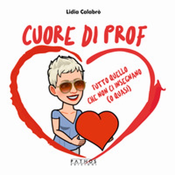 Cuore di prof. Tutto quello che non ci insegnano (o quasi) - Librerie.coop Cuore di prof. Tutto quello che non ci insegnano (o quasi) - Librerie.coop