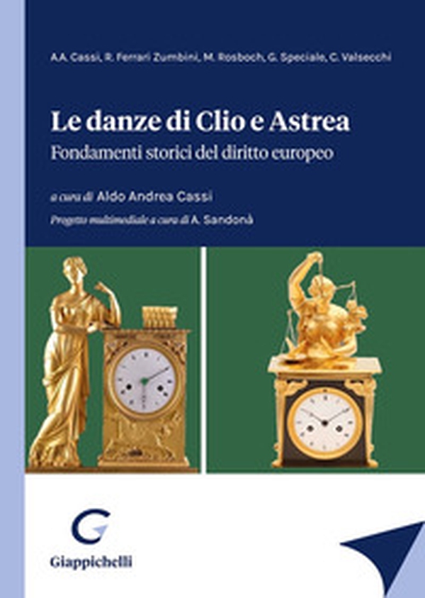 Le danze di Clio e Astrea. Fondamenti storici del diritto europeo - Librerie.coop Le danze di Clio e Astrea. Fondamenti storici del diritto europeo - Librerie.coop