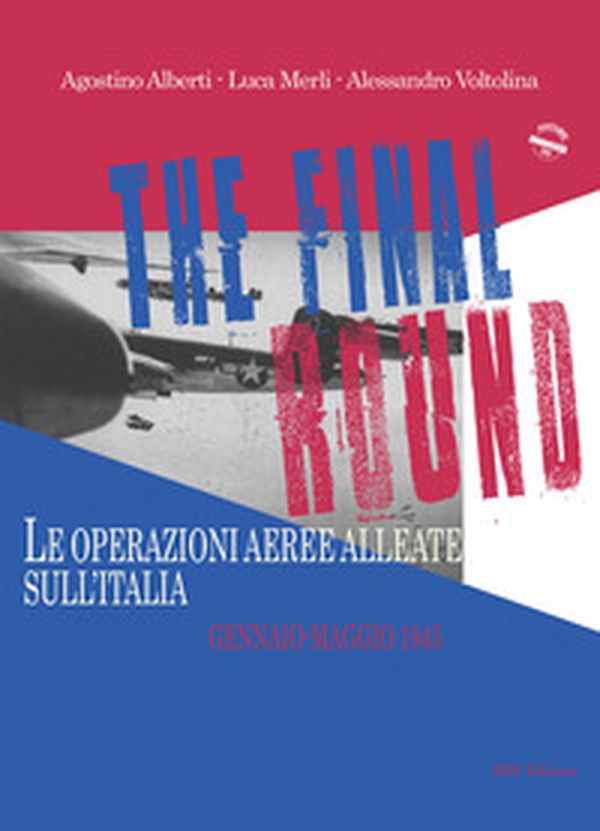 The final round. Le operazioni aeree alleate sull'Italia. Gennaio-maggio 1945 - Librerie.coop The final round. Le operazioni aeree alleate sull'Italia. Gennaio-maggio 1945 - Librerie.coop
