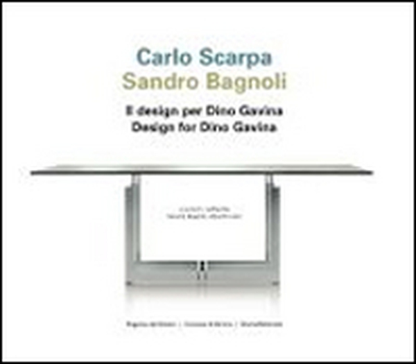 Carlo Scarpa, Sandro Bagnoli. Il design per Dino Gavina. Ediz. italiana e inglese - Librerie.coop Carlo Scarpa, Sandro Bagnoli. Il design per Dino Gavina. Ediz. italiana e inglese - Librerie.coop