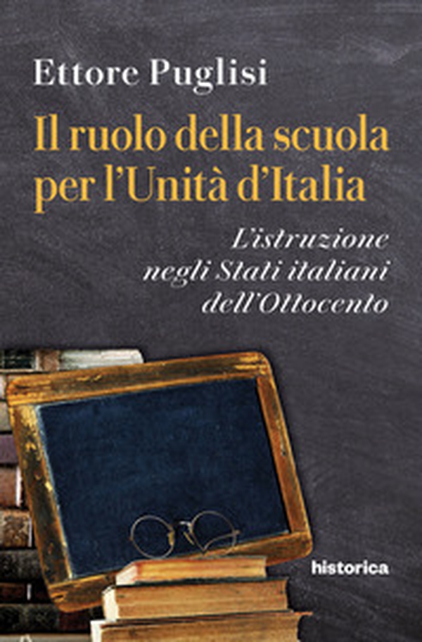 Il ruolo della scuola per l'Unità d'Italia. L'istruzione negli Stati italiani dell'Ottocento - Librerie.coop Il ruolo della scuola per l'Unità d'Italia. L'istruzione negli Stati italiani dell'Ottocento - Librerie.coop