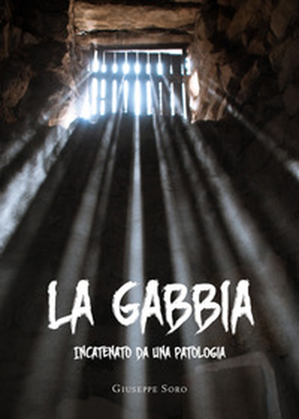 La gabbia. Incatenato da una patologia - Librerie.coop La gabbia. Incatenato da una patologia - Librerie.coop