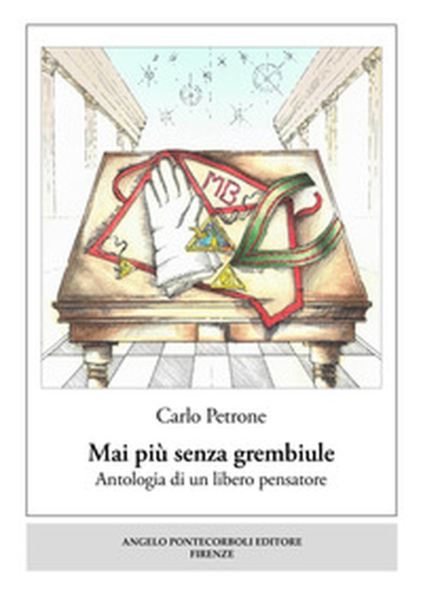 Mai più senza grembiule. Antologia di un libero pensatore - Librerie.coop Mai più senza grembiule. Antologia di un libero pensatore - Librerie.coop