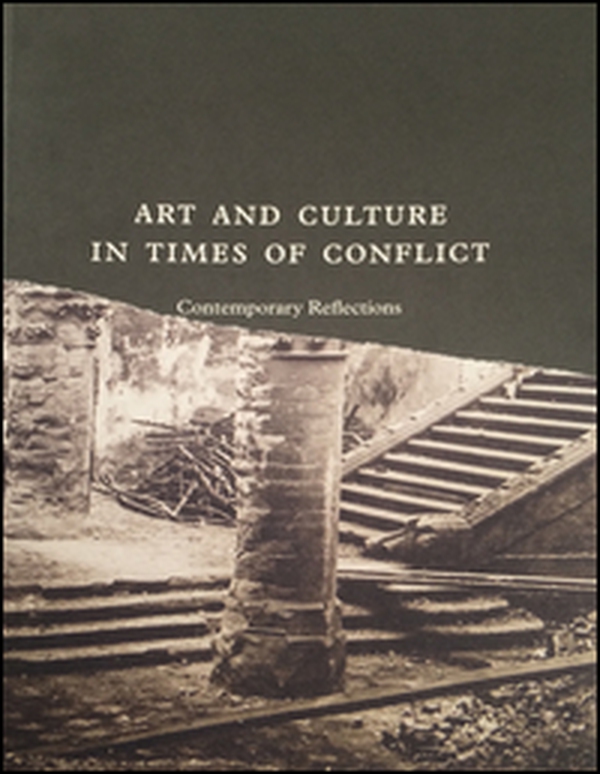 Art and culture in times of conflict. Contemporary reflections - Librerie.coop Art and culture in times of conflict. Contemporary reflections - Librerie.coop