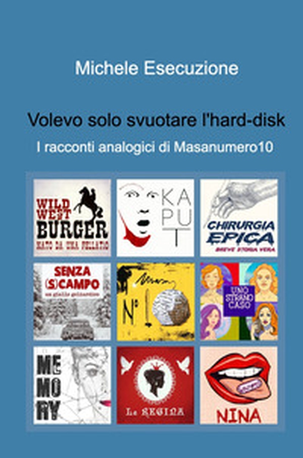Volevo solo svuotare l'hard-disk. I racconti analogici di Masanumero10 - Librerie.coop Volevo solo svuotare l'hard-disk. I racconti analogici di Masanumero10 - Librerie.coop