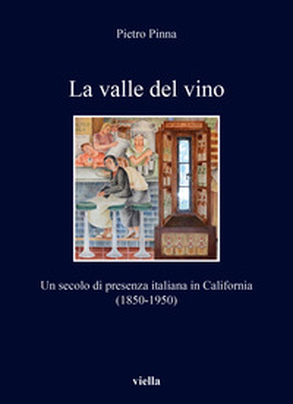 La valle del vino. Un secolo di presenza italiana in California (1850-1950) - Librerie.coop La valle del vino. Un secolo di presenza italiana in California (1850-1950) - Librerie.coop