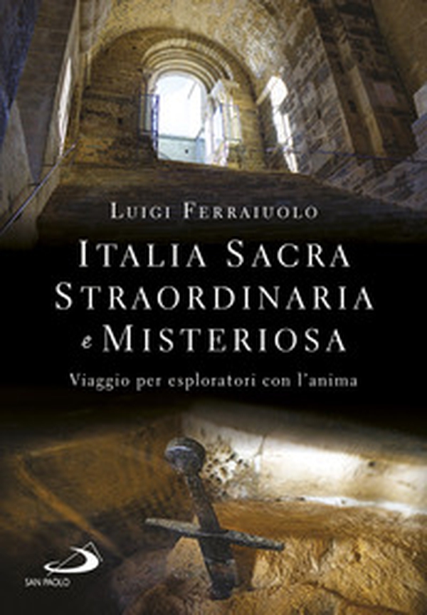 Italia sacra, straordinaria e misteriosa. Viaggio per esploratori con l'anima - Librerie.coop Italia sacra, straordinaria e misteriosa. Viaggio per esploratori con l'anima - Librerie.coop