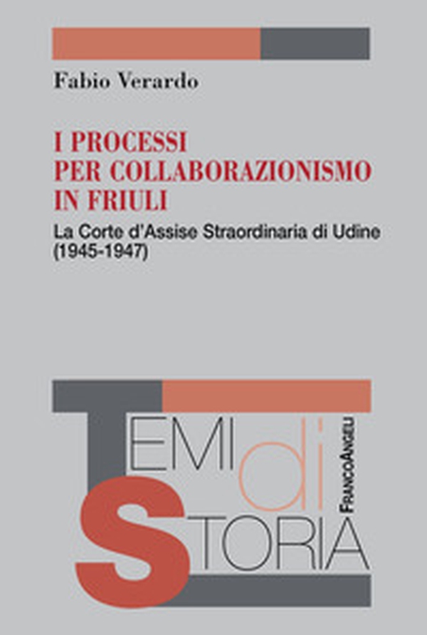 I processi per collaborazionismo in Friuli. La Corte d'Assise straordinaria di Udine (1945-1947) - Librerie.coop I processi per collaborazionismo in Friuli. La Corte d'Assise straordinaria di Udine (1945-1947) - Librerie.coop