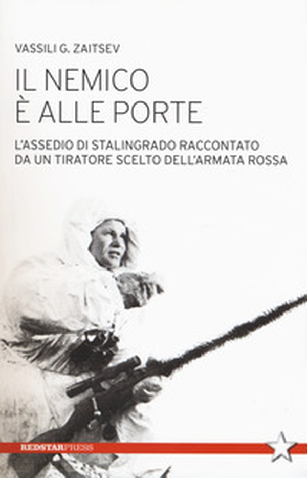 Il nemico è alle porte. L'assedio di Stalingrado raccontato da un tiratore scelto dell'Armata Rossa - Librerie.coop Il nemico è alle porte. L'assedio di Stalingrado raccontato da un tiratore scelto dell'Armata Rossa - Librerie.coop