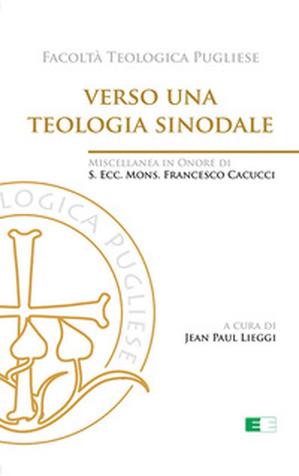 Verso una teologia sinodale. Miscellanea in Onore di S. Ecc. Mons. Francesco Cacucci - Librerie.coop Verso una teologia sinodale. Miscellanea in Onore di S. Ecc. Mons. Francesco Cacucci - Librerie.coop