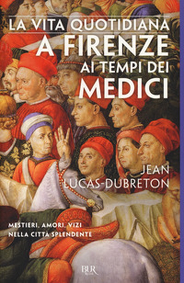 La vita quotidiana a Firenze ai tempi dei Medici - Librerie.coop La vita quotidiana a Firenze ai tempi dei Medici - Librerie.coop
