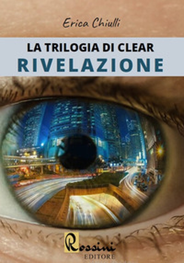 Rivelazione. La trilogia di Clear - Librerie.coop Rivelazione. La trilogia di Clear - Librerie.coop
