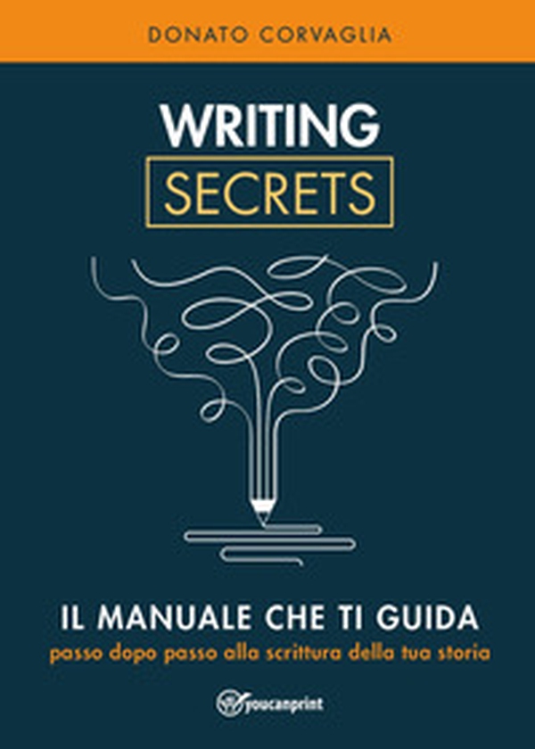 Writing secrets. Il manuale che ti guida passo dopo passo alla scrittura della tua storia - Librerie.coop Writing secrets. Il manuale che ti guida passo dopo passo alla scrittura della tua storia - Librerie.coop