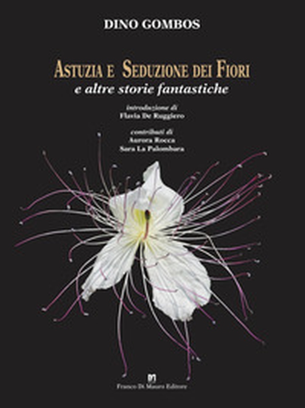 Astuzia e seduzione dei fiori. E altre storie fantastiche - Librerie.coop Astuzia e seduzione dei fiori. E altre storie fantastiche - Librerie.coop