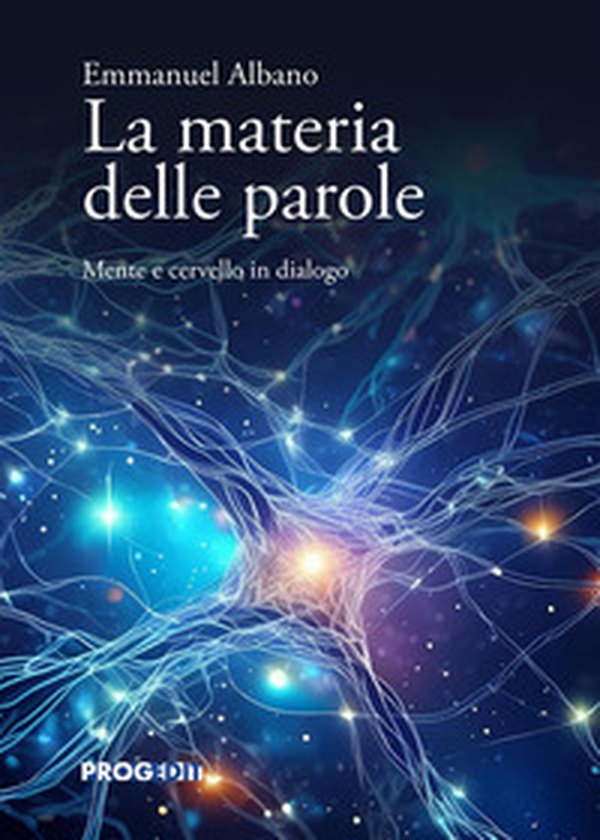 La materia delle parole. Mente e cervello in dialogo - Librerie.coop La materia delle parole. Mente e cervello in dialogo - Librerie.coop
