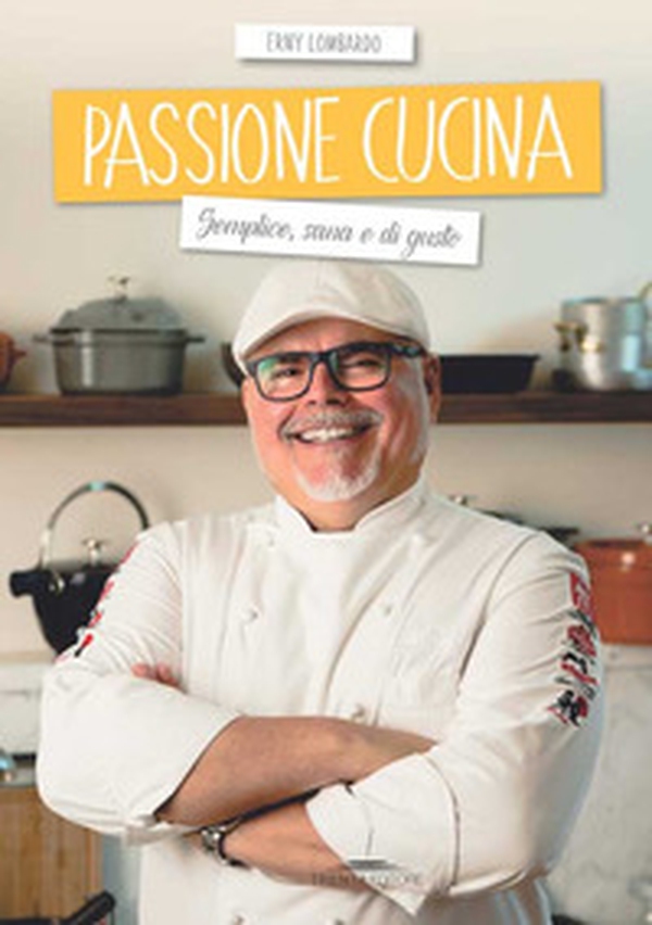 Passione cucina. Semplice, sana e di gusto - Librerie.coop Passione cucina. Semplice, sana e di gusto - Librerie.coop