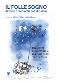 Il folle sogno di Neve Shalom Wahat al-Salam. Israeliani e palestinesi insieme sulla stessa terra - Librerie.coop